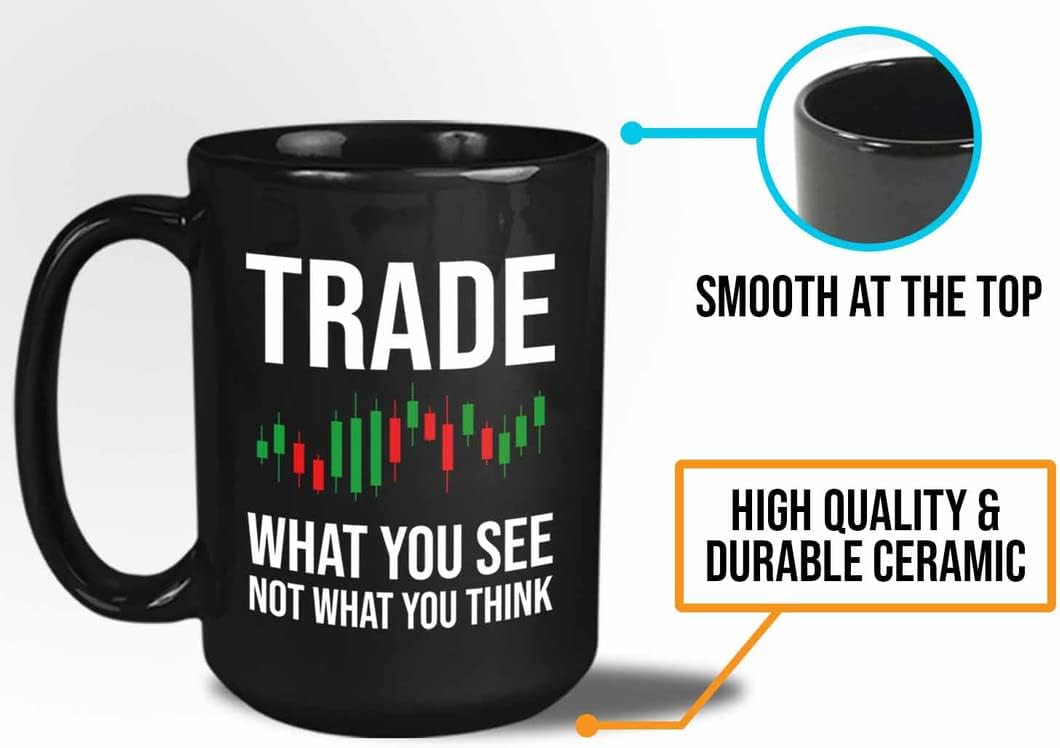 Stock Trader Coffee Mug 15oz Black - Trade what you see - Businessman Financial Advisor Day Trading Stock Market Dividends Investor Finance Profit