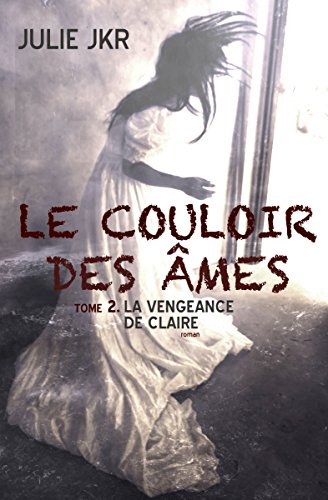 Télécharger Le couloir des âmes Tome 2. La vengeance de Claire Livre PDF Gratuit