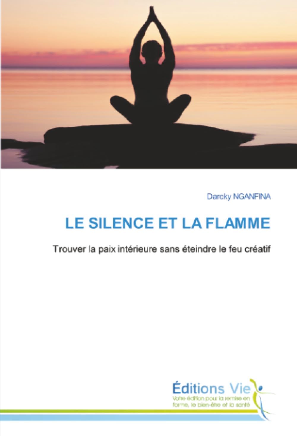 LE SILENCE ET LA FLAMME: Trouver la paix intérieure sans éteindre le feu créatif