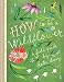 How to Be a Wildflower: A Field Guide (Nature Journals, Wildflower Books, Motivational Books, Creativity Books)