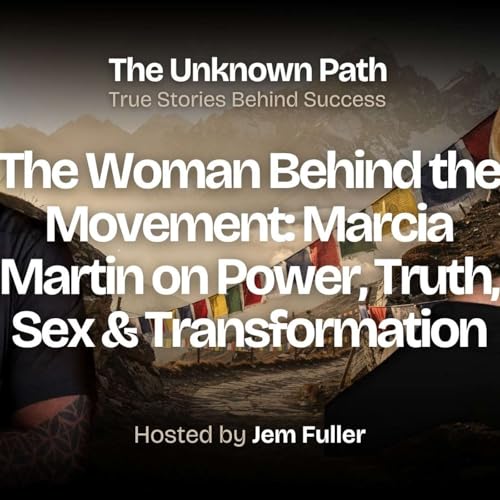 The Woman Behind the Movement: Marcia Martin on Power, Truth, Sex & Transformation