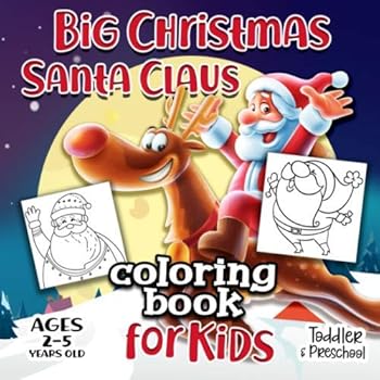 Big Christmas Santa Claus Coloring Book For Kids Ages 2-5: A Collection of Fun and Easy Happy Holiday Celebrations Xmas Coloring Pages for Kids, Toddlers and Preschool