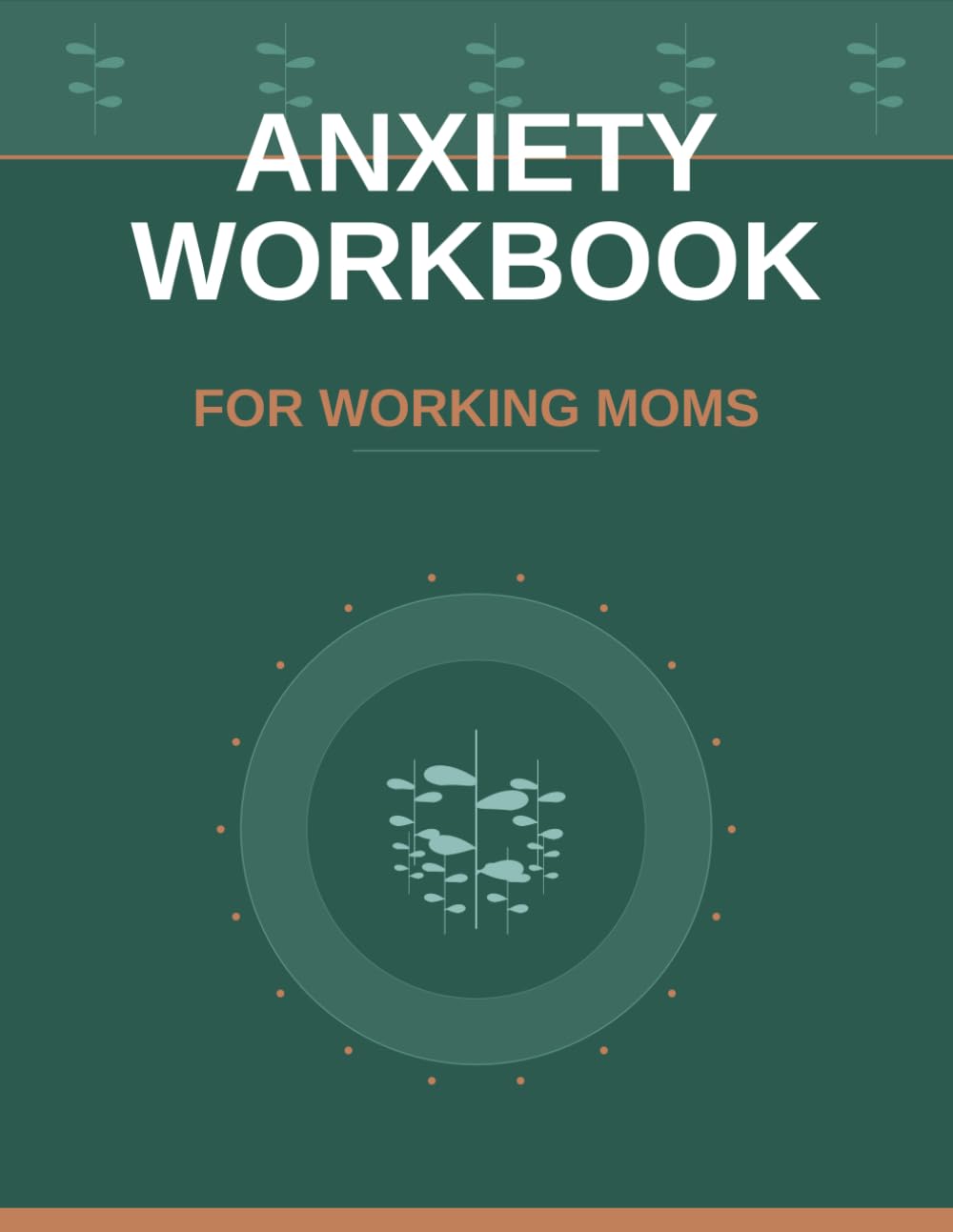 The Anxiety Workbook for Working Moms: CBT Exercises, Daily Prompts, and 5-Minute Tools to Stop the Overwhelm, Quiet Mom Guilt, and Finally Breathe