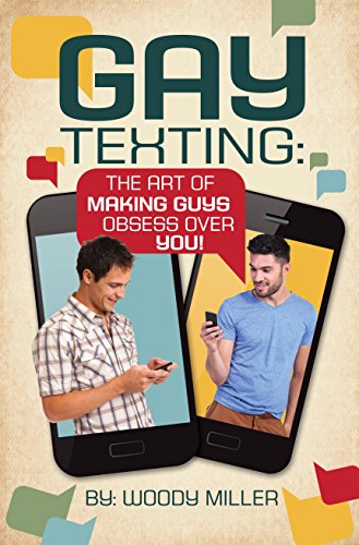 The Guide To Gay Texting. Flirty Text Message Strategies.: The Art Of Making Guys Obsess Over You!