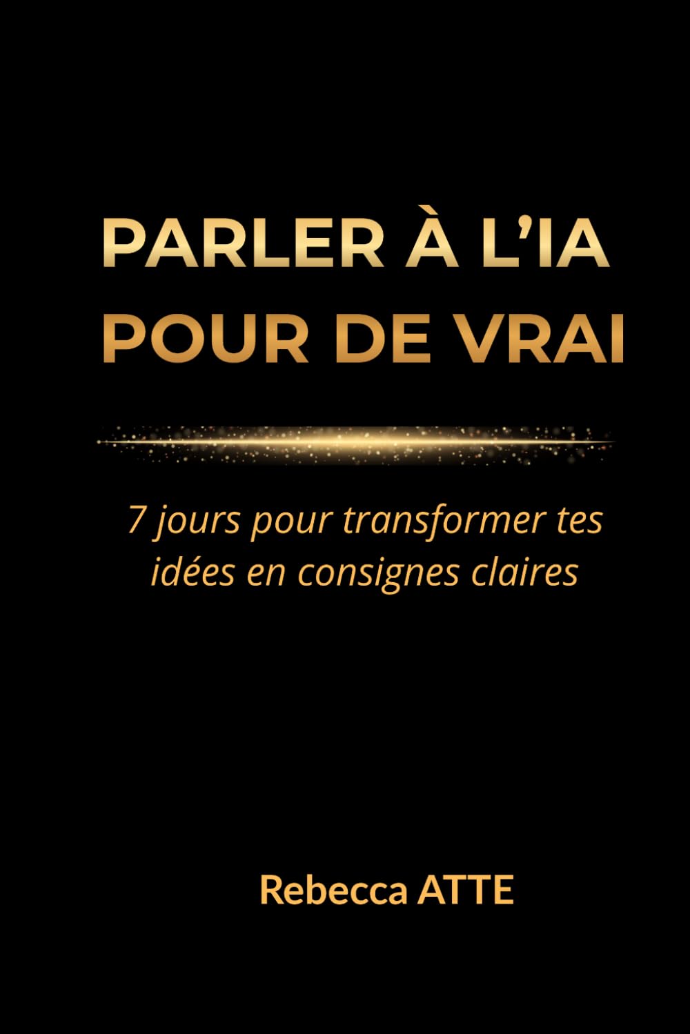 PARLER À L'IA POUR DE VRAI: 7 jours pour transformer tes idées en consignes claires