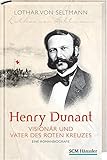 henry dunant film  Henry Dunant - Visionär und Vater des Roten Kreuzes: Eine Romanbiografie