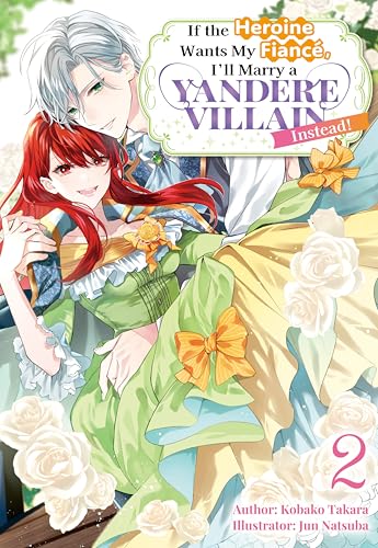 If the Heroine Wants My Fiancé, I’ll Marry a Yandere Villain Instead! Vol.2