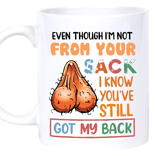 Even Though I'm Not From Your Sack Mug, I May Not Be From Your Sack Mug, Happy Father's Day Mug for Bonus Dad Step Dad from Daughter Son (White, 11oz)