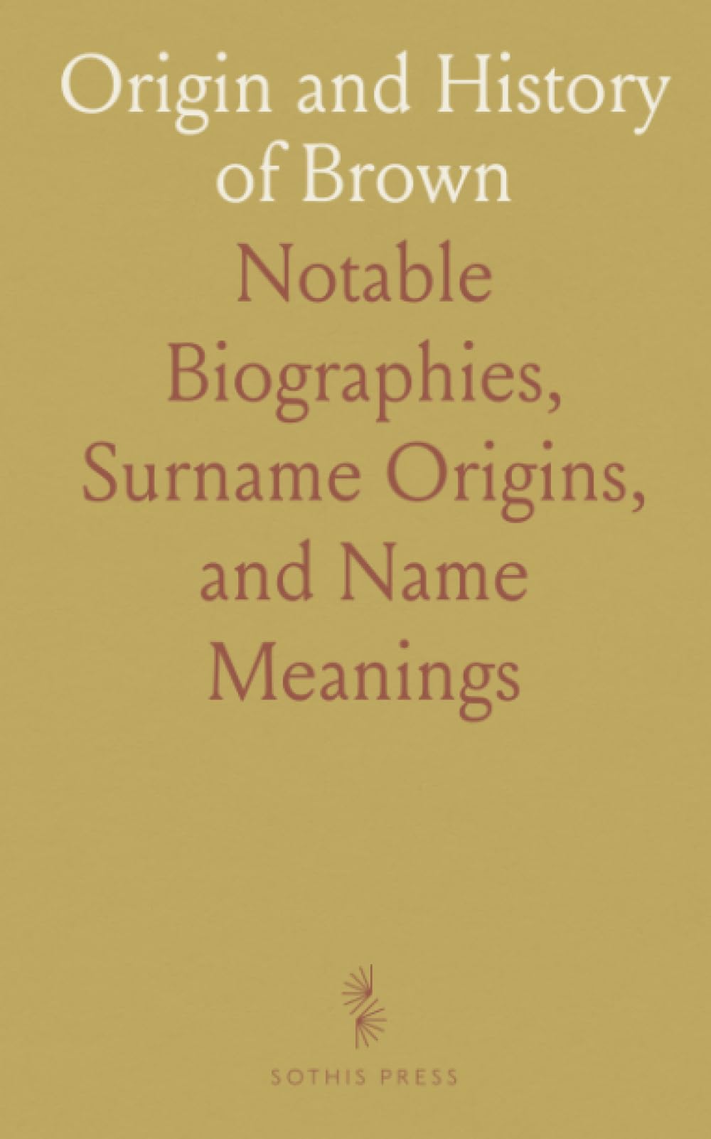 Origin and History of Brown: Notable Biographies, Surname Origins, and Name Meanings