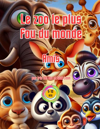 Le zoo le plus fou du monde - Amis - par Iris Del Blu et Gluk Leon