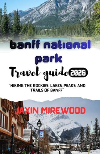 BANFF NATIONAL PARK: HIKING THE ROCKIES: LAKES ,PEAKS , AND TRAILS OF BANFF