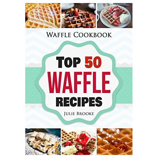 Waffle Cookbook: Top 50 Waffle Recipes