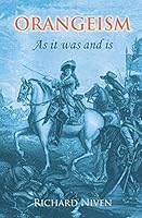 Orangeism as It Was and Is: A Concise History of the Rise and Progress of the Institution 1910375306 Book Cover