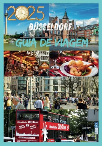 DUSSELDORF GUIA DE VIAGEM 2025: Explore a culinária e o charme da cultura do coração do Reno em Dusseldorf (Portuguese Edition)