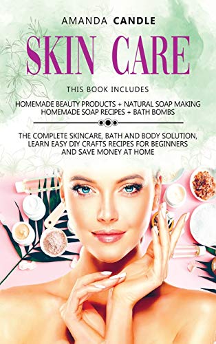 Skin Care: 4 Books in 1: Homemade Beauty Products + Natural Soap Making + Bath Bombs. The Complete Skincare, Bath and Body Solution, Learn Easy DIY Crafts Recipes for Beginners and Save Money at Home image 3