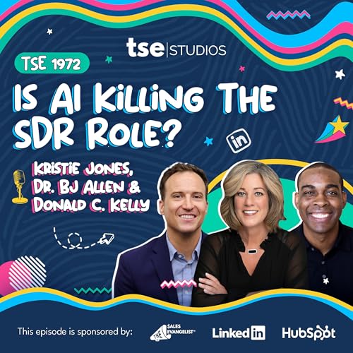 Is AI Killing The SDR Role? | Kristie Jones, Dr. BJ Allen & Donald C. Kelly - 1972