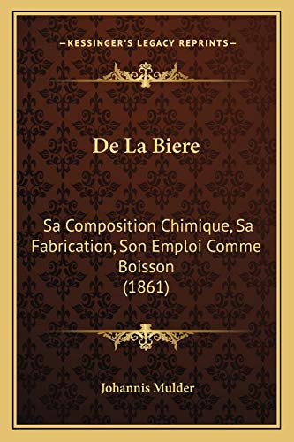 De La Biere: Sa Composition Chimique, Sa Fabrication, Son Emploi Comme Boisson (1861) (French Edition)