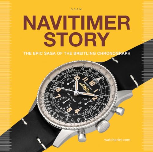 Navitimer Story - The Epic Saga of The Breitling Chronograph /anglais (Watch Stories Collection)