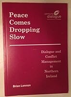 Peace Comes Dropping Slow: Dialogue and Conflict Management in Northern Ireland 0954868706 Book Cover