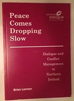 Paperback Peace Comes Dropping Slow: Dialogue and Conflict Management in Northern Ireland Book