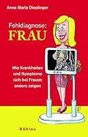 Fehldiagnose: Frau: Wie Krankheiten Und Symptome Sich Bei Frauen Anders Zeigen. Mit Zeichnungen Von Werner Duller (German Edition) 3205776402 Book Cover