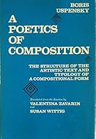 The Poetics of Composition: Structure of the Poetic Text and the Typology of Compositional Forms 0520047885 Book Cover