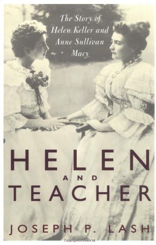 Helen And Teacher: The Story Of Helen Keller And Anne Sullivan Macy (Radcliffe Biography Series)