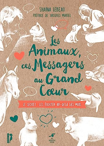 livre Les animaux, ces messagers au grand coeur: Le secret : les écouter au-delà des mots