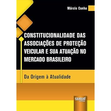 Capa do livro Constitucionalidade das Associações de Proteção Veicular e sua Atuação no Mercado Brasileiro - Da Origem à Atualidade