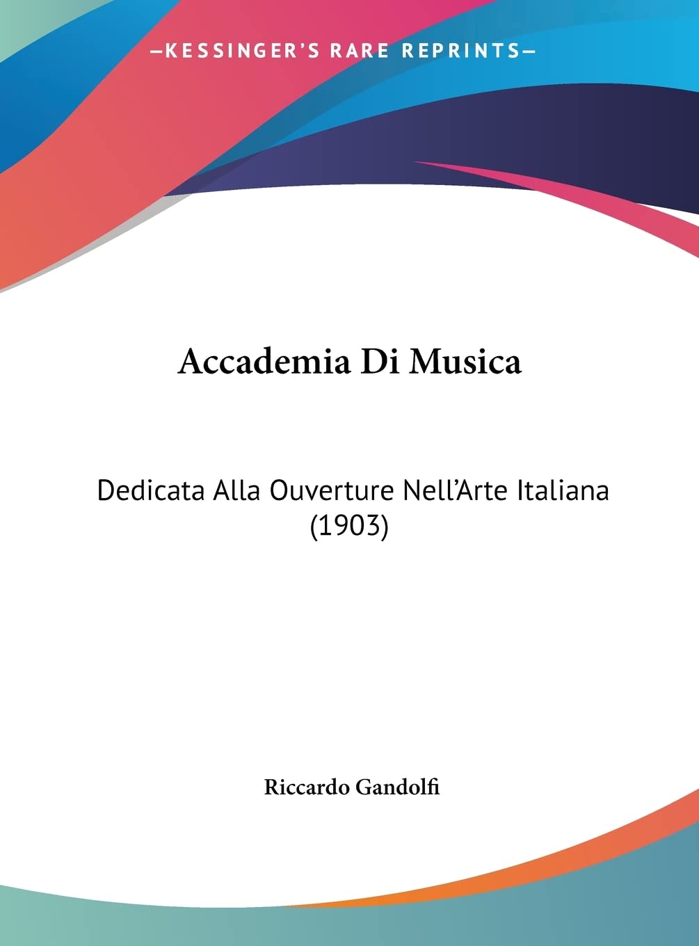 Accademia Di Musica: Dedicata Alla Ouverture Nell'Arte Italiana (1903)