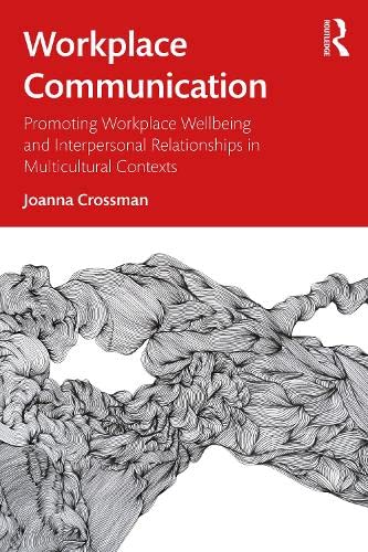 Workplace Communication: Promoting Workplace Wellbeing and Interpersonal Relationships in Multicultural Contexts