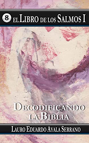 El Libro de los Salmos I: Decodificando la Biblia (Spanish Edition)
