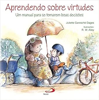Aprendendo Sobre Virtudes: Um Manual Para se Tomarem Boas Decisõe...