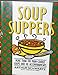 Soup Suppers: More Than 100 Main-Course Soups and 40 Accompaniments