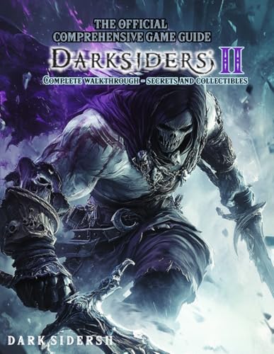 Darksiders II: THE OFFICIAL COMPREHENSIVE GAME GUIDE: Complete walkthrough, Secrets and Collectibles!