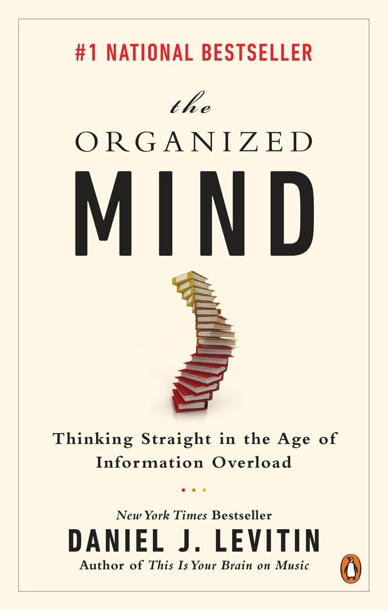 The Organized Mind: Thinking Straight in the Age of Information Overload