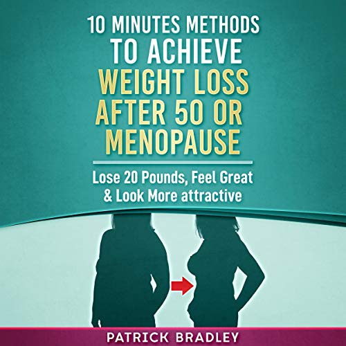 10 Minutes Methods to Achieve Weight Loss After 50 or Menopause by Patrick Bradley episode artwork