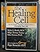 The Healing Cell: How the Greatest Revolution in Medical History is Changing Your Life