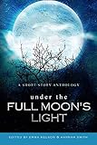 Under the Full Moon's Light: a short story anthology