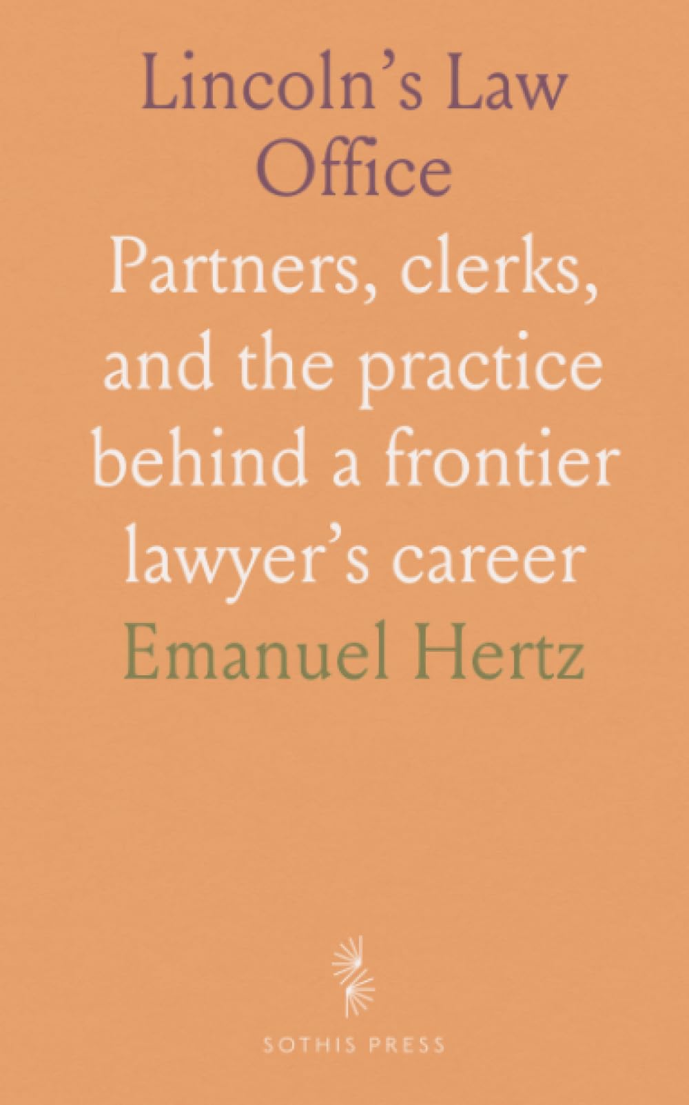Lincoln’s Law Office: Partners, clerks, and the practice behind a frontier lawyer’s career