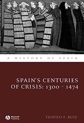 Spain's Centuries of Crisis: 1300 - 1474 (A History of Spain Book 13)