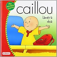 Caillou lanera doa (Nire Caillouren ipuinak) 8482635719 Book Cover