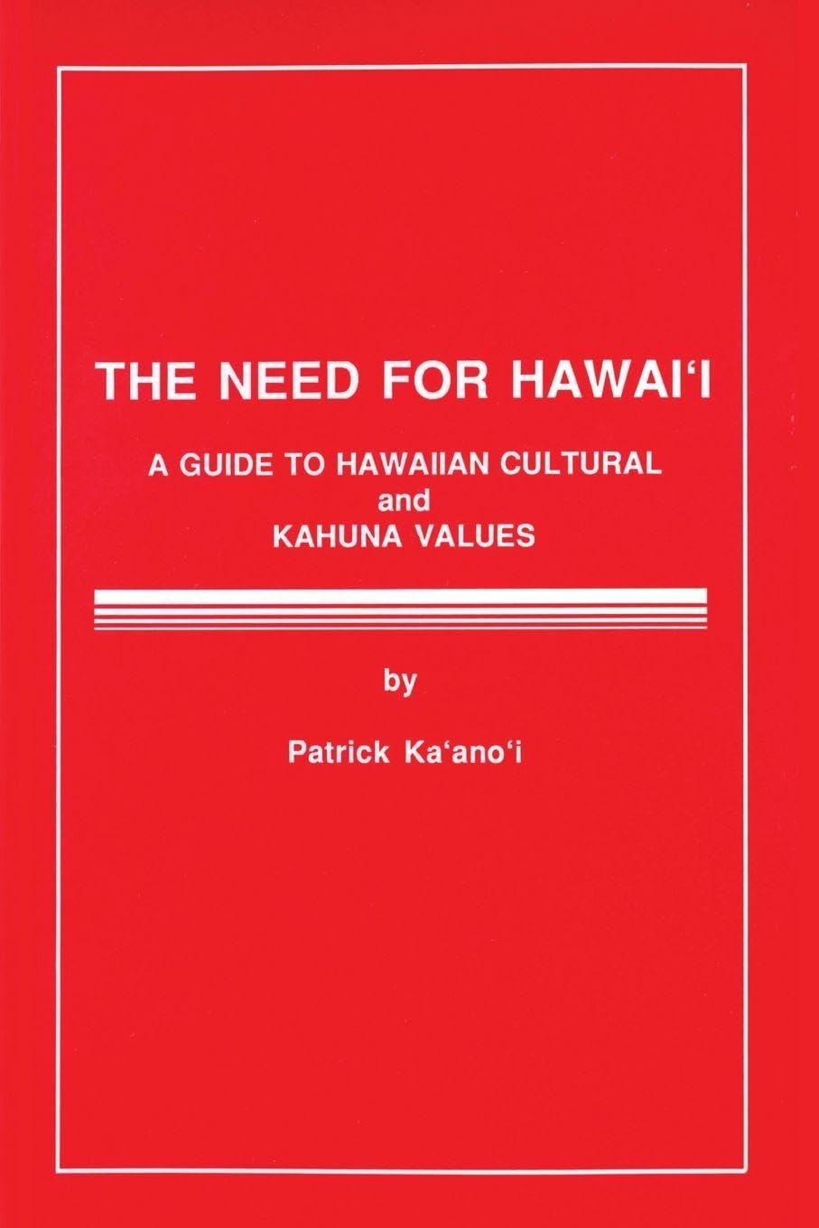 The Need for Hawaii: A Guide to Hawaiian Cultural and Kahuna Values