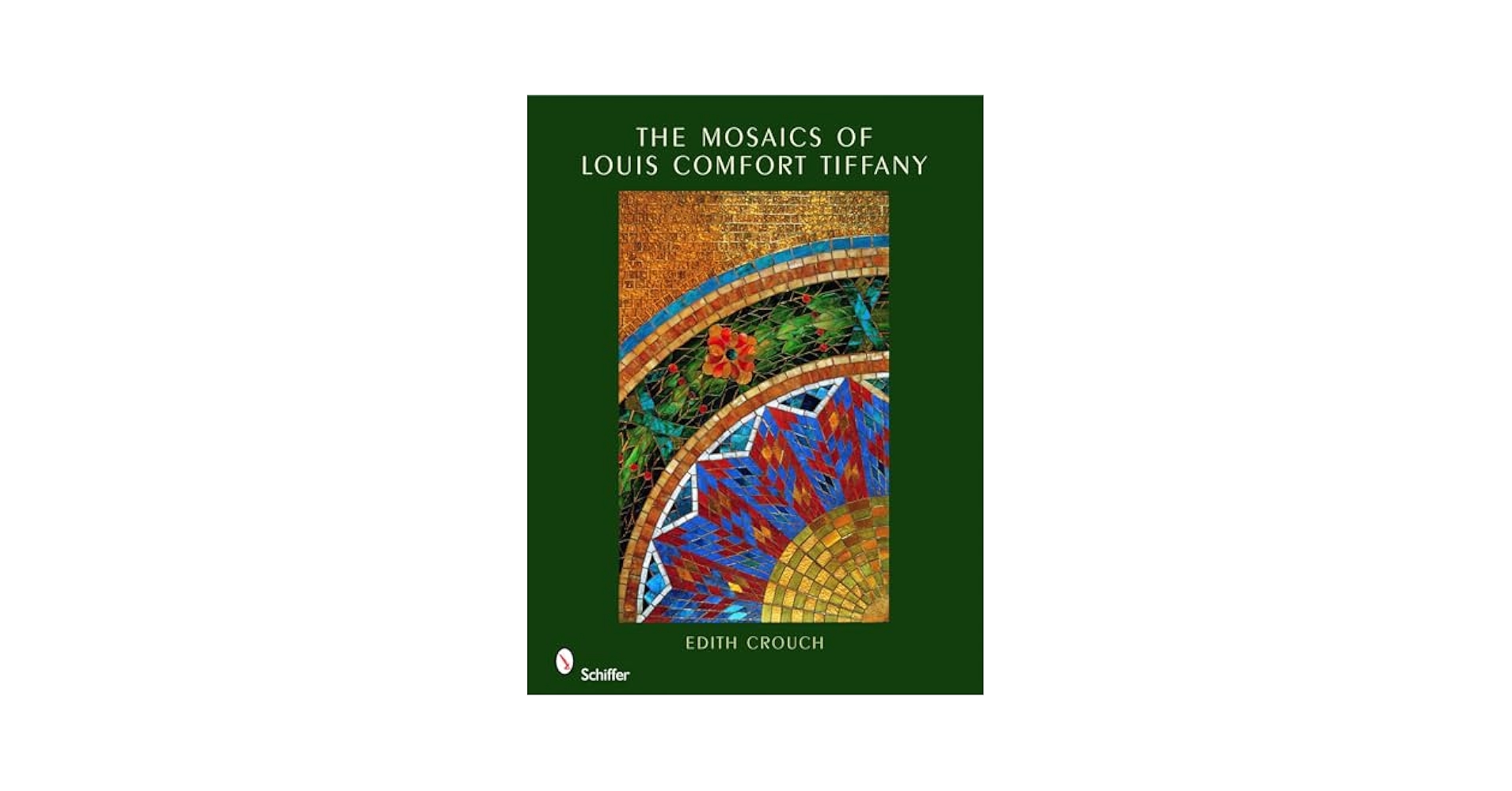 The Mosaics of Louis Comfort Tiffany: Crouch, Edith