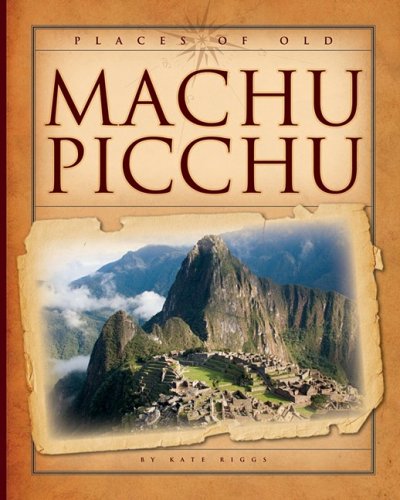 Machu Picchu (Places of Old) Machu Picchu (Places of Old)