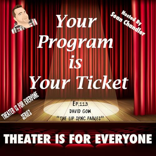 Ep.113-Theater Is For Everyone-David Gow Of "The Lip Sync Fables" cover art