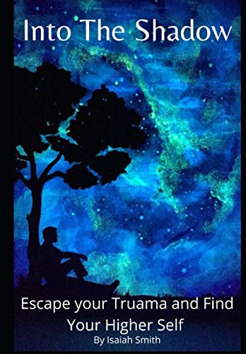 Into to The Shadow: Heal Trauma and Discover your Higher Self