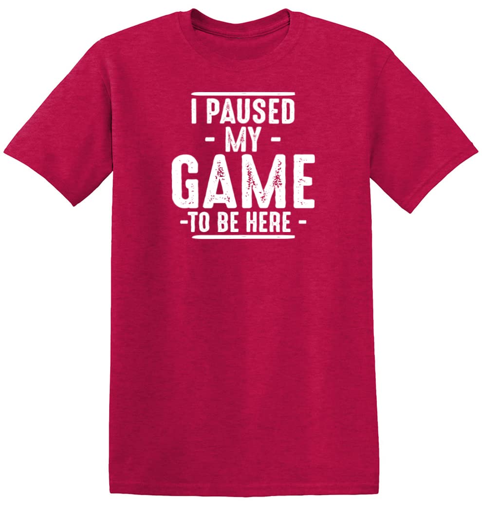 I Paused My Game to Be Here Shirt | Bold Statement Graphic Tees Men Unique Novelty Sarcastic Funny T Shirts