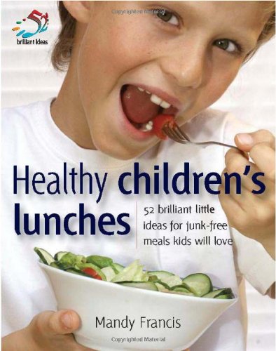 Buy Healthy Children's Lunches: 52 Brilliant Little Ideas for Junk-free Meals Kids Will Love (52 Brilliant Little Ideas S.) — BookShops.in