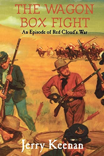 The Wagon Box Fight: An Episode of Red Cloud's War